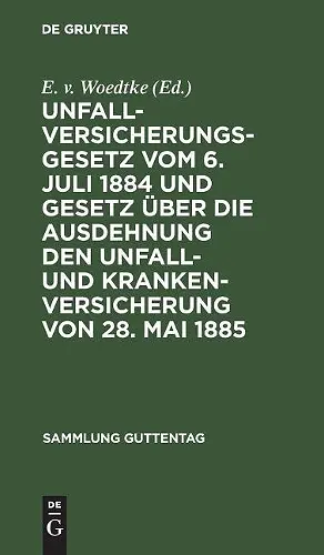 Unfallversicherungsgesetz Vom 6. Juli 1884 Und Gesetz Über Die Ausdehnung Den Unfall- Und Krankenversicherung Von 28. Mai 1885 cover