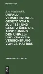 Unfallversicherungsgesetz Vom 6. Juli 1884 Und Gesetz Über Die Ausdehnung Den Unfall- Und Krankenversicherung Von 28. Mai 1885 cover