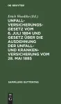 Unfallversicherungsgesetz Vom 6. Juli 1884 Und Gesetz Über Die Ausdehnung Der Unfall- Und Krankenversicherung Vom 28. Mai 1885 cover