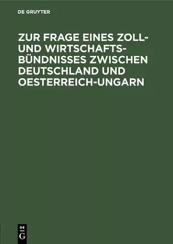 Zur Frage Eines Zoll- Und Wirtschafts-Bündnisses Zwischen Deutschland Und Oesterreich-Ungarn cover