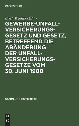 Gewerbe-Unfallversicherungsgesetz Und Gesetz, Betreffend Die Abänderung Der Unfallversicherungsgesetze Vom 30. Juni 1900 cover