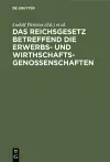 Das Reichsgesetz Betreffend Die Erwerbs- Und Wirthschaftsgenossenschaften cover