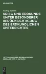 Krieg Und Erdkunde Unter Besonderer Berücksichtigung Des Erdkundlichen Unterrichtes cover