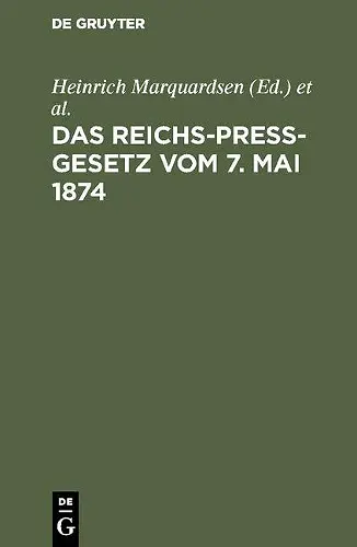Das Reichs-Preß-Gesetz vom 7. Mai 1874 cover