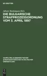 Die Bulgarische Strafprozessordnung vom 3. April 1897 cover