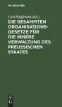 Die gesammten Organisationsgesetze für die innere Verwaltung des Preußischen Staates cover