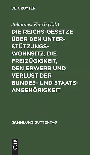 Die Reichsgesetze Über Den Unterstützungswohnsitz, Die Freizügigkeit, Den Erwerb Und Verlust Der Bundes- Und Staatsangehörigkeit cover