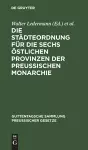 Die Städteordnung Für Die Sechs Östlichen Provinzen Der Preussischen Monarchie cover