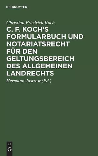 C. F. Koch's Formularbuch und Notariatsrecht für den Geltungsbereich des Allgemeinen Landrechts cover