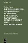 Die Reichsgesetzgebung Über Münz- Und Bankwesen, Papiergeld, Prämienpapiere Und Reichsanleihen cover