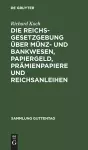 Die Reichsgesetzgebung Über Münz- Und Bankwesen, Papiergeld, Prämienpapiere Und Reichsanleihen cover