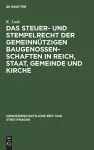 Das Steuer- Und Stempelrecht Der Gemeinnützigen Baugenossenschaften in Reich, Staat, Gemeinde Und Kirche cover