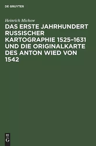 Das erste Jahrhundert russischer Kartographie 1525-1631 und die Originalkarte des Anton Wied von 1542 cover