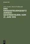 Das Kriegssteuergesetz (Kriegsgewinnsteuer) vom 21. Juni 1916 cover