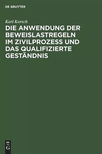 Die Anwendung Der Beweislastregeln Im Zivilprozess Und Das Qualifizierte Geständnis cover