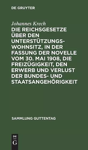 Die Reichsgesetze Über Den Unterstützungswohnsitz, in Der Fassung Der Novelle Vom 30. Mai 1908, Die Freizügigkeit, Den Erwerb Und Verlust Der Bundes- Und Staatsangehörigkeit cover