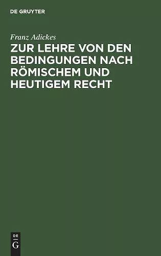 Zur Lehre Von Den Bedingungen Nach Römischem Und Heutigem Recht cover