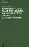 Strafrechtliche Fälle Für Übungen an Universitäten Und Bei Justizbehörden cover