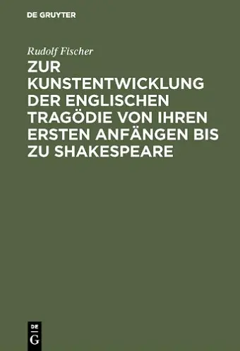 Zur Kunstentwicklung Der Englischen Tragödie Von Ihren Ersten Anfängen Bis Zu Shakespeare cover