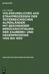 Volkskundliches Aus Strafprozessen Der Österreichischen Alpenländer Mit Besonderer Berücksichtigung Der Zauberei- Und Hexenprozesse 1455 Bis 1850 cover