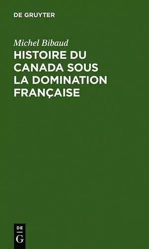 Histoire Du Canada Sous La Domination Française cover