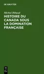 Histoire Du Canada Sous La Domination Française cover