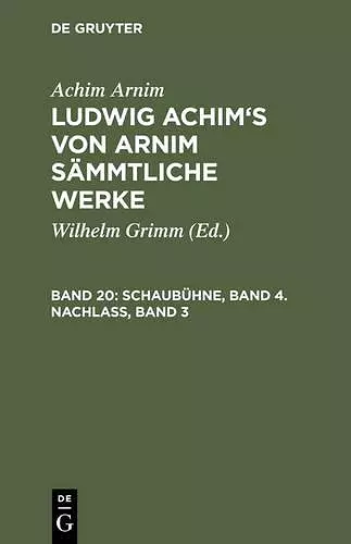 Ludwig Achim's von Arnim sämmtliche Werke, Band 20, Schaubühne, Band 4. Nachlass, Band 3 cover