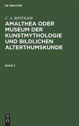 Amalthea Oder Museum Der Kunstmythologie Und Bildlichen Alterthumskunde cover