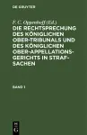 Die Rechtsprechung Des Königlichen Ober-Tribunals Und Des Königlichen Ober-Appellations-Gerichts in Straf-Sachen. Band 1 cover