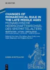 Changes of Monarchical Rule in the Late Middle Ages / Monarchische Herrschaftswechsel des Spätmittelalters cover