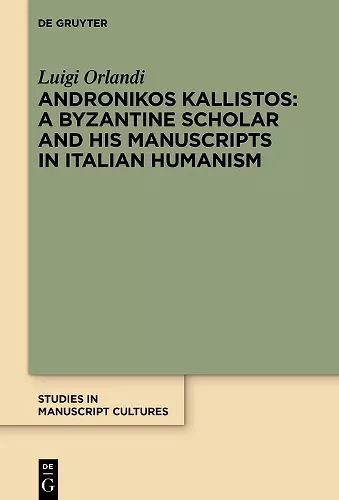 Andronikos Kallistos: A Byzantine Scholar and His Manuscripts in Italian Humanism cover