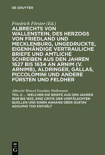 ... Welcher Die Briefe Aus Den Jahren 1629 Bis 1633, Eine Critik Der Verfälschten Quellen Und Einen Anhang Über Gustav Adolphs Tod Enthält cover