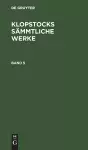 Friedrich Gottlieb Klopstock: Klopstocks Sämmtliche Werke. Band 5 cover