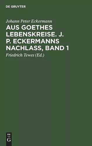 Aus Goethes Lebenskreise. J. P. Eckermanns Nachlaß, Band 1 cover