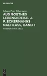 Aus Goethes Lebenskreise. J. P. Eckermanns Nachlaß, Band 1 cover