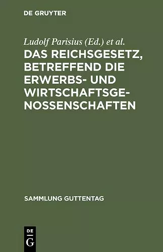 Das Reichsgesetz, Betreffend Die Erwerbs- Und Wirtschaftsgenossenschaften cover