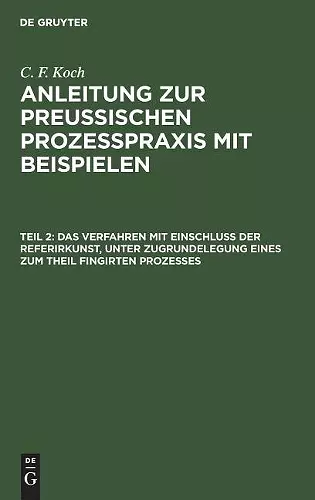 Das Verfahren Mit Einschluß Der Referirkunst, Unter Zugrundelegung Eines Zum Theil Fingirten Prozesses cover