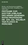 Festgabe Zum Doctor-Jubiläum Des Herrn Geheimen Rates Professors Dr. Joh. Jul. Wilhelm Von Planck in München cover