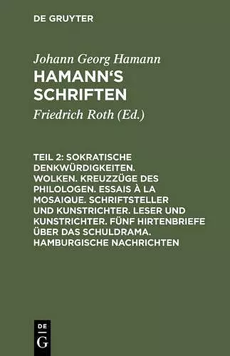 Sokratische Denkwürdigkeiten. Wolken. Kreuzzüge Des Philologen. Essais À La Mosaique. Schriftsteller Und Kunstrichter. Leser Und Kunstrichter. Fünf Hirtenbriefe Über Das Schuldrama. Hamburgische Nachrichten cover