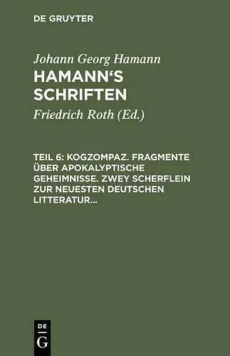 Kogzompaz. Fragmente Über Apokalyptische Geheimnisse. Zwey Scherflein Zur Neuesten Deutschen Litteratur. Recension Der Critik Der Reinen Vernunft. Briefe Von 1779 Bis 1784 cover