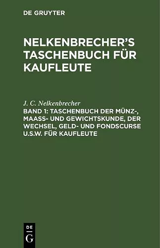 Taschenbuch Der Münz-, Maass- Und Gewichtskunde, Der Wechsel, Geld- Und Fondscurse U.S.W. Für Kaufleute cover