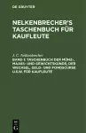 Taschenbuch Der Münz-, Maass- Und Gewichtskunde, Der Wechsel, Geld- Und Fondscurse U.S.W. Für Kaufleute cover