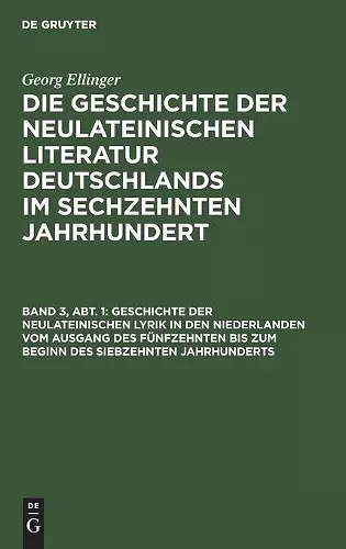 Geschichte Der Neulateinischen Lyrik in Den Niederlanden Vom Ausgang Des Fünfzehnten Bis Zum Beginn Des Siebzehnten Jahrhunderts cover