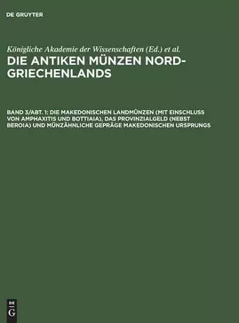 Die Makedonischen Landmünzen (Mit Einschluß Von Amphaxitis Und Bottiaia), Das Provinzialgeld (Nebst Beroia) Und Münzähnliche Gepräge Makedonischen Ursprungs cover