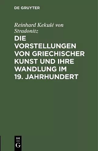 Die Vorstellungen von griechischer Kunst und ihre Wandlung im 19. Jahrhundert cover