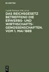 Das Reichsgesetz Betreffend Die Erwerbs- Und Wirthschafts-Genossenschaften.Vom 1. Mai 1889 cover