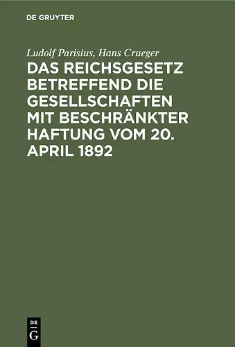 Das Reichsgesetz betreffend die Gesellschaften mit beschränkter Haftung vom 20. April 1892 cover