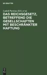 Das Reichsgesetz, Betreffend Die Gesellschaften Mit Beschränkter Haftung cover