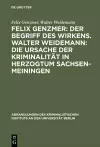 Felix Genzmer: Der Begriff Des Wirkens. Walter Weidemann: Die Ursache Der Kriminalität in Herzogtum Sachsen-Meiningen cover