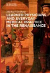 Learned Physicians and Everyday Medical Practice in the Renaissance cover